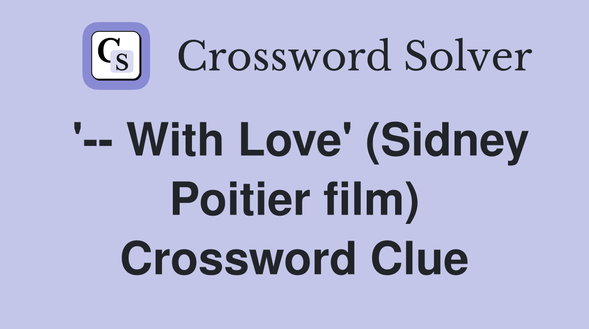 With Love' (Sidney Poitier film) Crossword Clue Answers Crossword